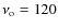 $\nu _{\rm o} = 120$