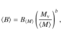 \begin{displaymath}\langle B \rangle = B_{\langle M \rangle} \left({{M_{\rm v}}\over{\langle M \rangle}} \right)^{b},
\end{displaymath}