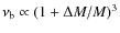 $\nu_{\rm b} \propto (1+\Delta M/M)^3$
