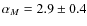 $\alpha_M = 2.9\pm0.4$