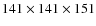 $141\times 141 \times 151$