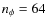 $n_{\phi }=64$