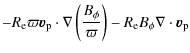 $\displaystyle -R_{\rm e}\varpi \vec{v}_{\rm p}\cdot\nabla\left(\frac{B_{\phi}}{\varpi}\right)-R_{\rm e}B_{\phi}\nabla\cdot\vec{v}_{\rm p}$
