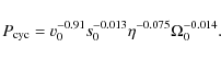 \begin{displaymath}
P_{\rm cyc} = v_0^{-0.91} s_0^{-0.013} \eta^{-0.075} \Omega_0^{-0.014} .
\end{displaymath}