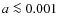$a\la 0.001$