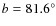 $b=81.6^{\circ}$