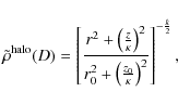 \begin{displaymath}%
\tilde\rho^{\rm halo}(D)=\left[\frac{r^2+\left(\frac{z}{\ka...
..._0^2+\left(\frac{z_0}{\kappa}\right)^2}\right]^{-\frac{k}{2}},
\end{displaymath}