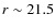 $r\sim 21.5$