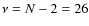 $\nu=N-2=26$