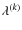 $\lambda^{(k)}$