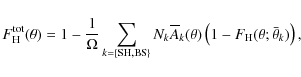 \begin{displaymath}%
F_{\rm H}^{\rm tot}(\theta)=1-\frac{1}{\Omega}\sum_{k=\{\rm...
...{A}_k(\theta)\left(1-F_{\rm H}(\theta; \bar{\theta}_k)\right),
\end{displaymath}