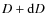 $D+\mbox{d}D$