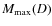 $M_{\max}(D)$
