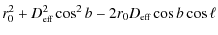 $\displaystyle r_0^2+D_{\mbox{\tiny eff}}^2\cos^2b-2r_0D_{\mbox{\tiny eff}}\cos b\cos\ell$
