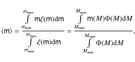 \begin{displaymath}%
\langle{\mathsf m}\rangle=\frac{\int\limits_{{\mathsf m}_{\...
...\mbox{d}M}{\int\limits_{M_{\min}}^{M_{\max}}\Phi(M)\mbox{d}M},
\end{displaymath}