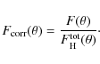 \begin{displaymath}%
F_{\rm corr}(\theta)=\frac{F(\theta)}{F_{\rm H}^{\rm tot}(\theta)}\cdot
\end{displaymath}