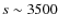 $s\sim3500$