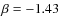 $\beta = -1.43$