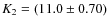 $K_2 = (11.0 \pm 0.70)$