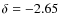 $\delta = -2.65$