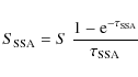 \begin{displaymath}%
S_{\rm SSA} = S~\frac{1-{\rm e}^{-\tau_{\rm SSA}}}{\tau_{\rm SSA}}
\end{displaymath}