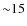 ${\sim}15$