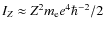 $I_{Z}\approx Z^2 m_{{\rm e}} e^4
\hbar^{-2}/2$