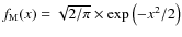 $f_{{\rm M}}(x)=\sqrt{2/\pi}\times\exp\left(-x^2/2\right)$