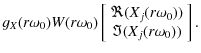 $\displaystyle g_X(r\omega_0) W(r\omega_0) \left[ \begin{array}{c} \Re(X_{j}(r\omega_0)) \\  \Im(X_{j}(r\omega_0)) \end{array} \right].$