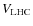 $V_{\rm LHC}$