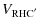 $\displaystyle V_{\rm RHC^{'}}$