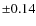 $\pm 0.14$