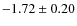$-1.72\pm 0.20$