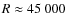$R \approx 45~000$