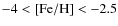 $\rm -4<[Fe/H]<-2.5$