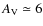 $A_{\rm V}
\simeq 6$