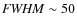 ${\it FWHM}\sim 50$