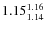 $\rm 1.15^{1.16}_{1.14}$