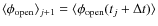 $\langle \phi_{\rm open} \rangle_{j+1} = \langle\phi_{\rm open}(t_j+ \Delta t) \rangle$