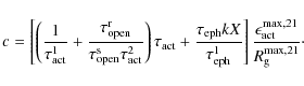 \begin{displaymath}
c = \left[ \left( \frac{1}{\tau_{\rm act}^1} + \frac{\tau_{\...
...ilon_{\rm act}^{{\rm max},21}}{R_{\rm g}^{{\rm max},21}} \cdot
\end{displaymath}