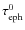 $\tau_{\rm eph}^0$