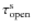 $\tau_{\rm open}^{\rm s}$