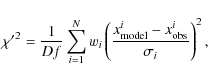 \begin{displaymath}{\chi^{\prime}}^2=\frac{1}{Df} \sum_{i=1}^{N} w_i \left(\frac{x^i_{\rm model}-x^i_{\rm obs}}{\sigma_i}\right)^2 ,
\end{displaymath}