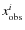 $x^i_{\rm obs}$