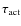 $\tau_{\rm act}$