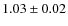 $1.03 \pm 0.02$
