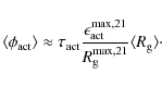\begin{displaymath}\langle \phi_{\rm act} \rangle \approx \tau_{\rm act} \frac{\...
...21}}{R_{\rm g}^{{\rm max},21}} \langle R_{\rm g} \rangle \cdot
\end{displaymath}
