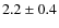 $2.2 \pm 0.4$
