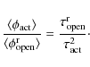 \begin{displaymath}\frac{\langle \phi_{\rm act}\rangle}{\langle \phi_{\rm open}^...
...ngle} = \frac{\tau_{\rm open}^{\rm r}}{\tau_{\rm act}^2} \cdot
\end{displaymath}