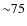 ${\sim}75$